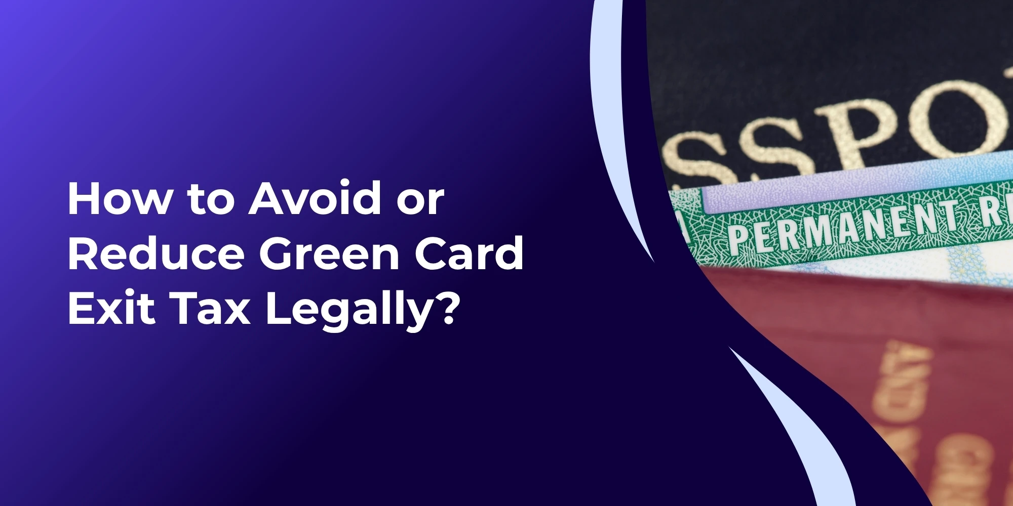 How to Reduce Green Card Exit Tax Legally in the US